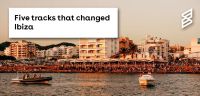 Five tracks that changed Ibiza