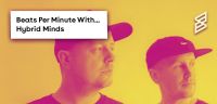 Beats Per Minute: Hybrid Minds reveal the huge tracks in their setlist & more