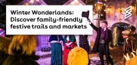Winter Wonderlands: Discover family-friendly festive trails and markets 