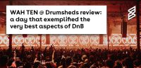 WAH TEN @ Drumsheds review: A day that exemplified the very best aspects of DnB