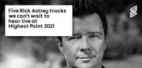 Five Rick Astley tracks we can't wait to hear live at Highest Point 2021