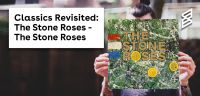 Classics revisited: The Stone Roses - The Stone Roses
