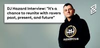 DJ Hazard Interview: "we'll reunite with ravers  past, present, and future"