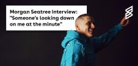Morgan Seatree Interview: "Someone's looking down on me at the minute"