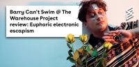 Barry Can't Swim @ The Warehouse Project review: Euphoric electronic escapism